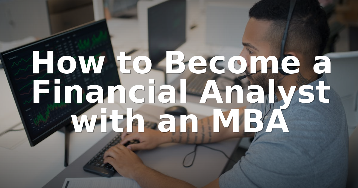 How to Become a Financial Analyst with an MBA (2026)
