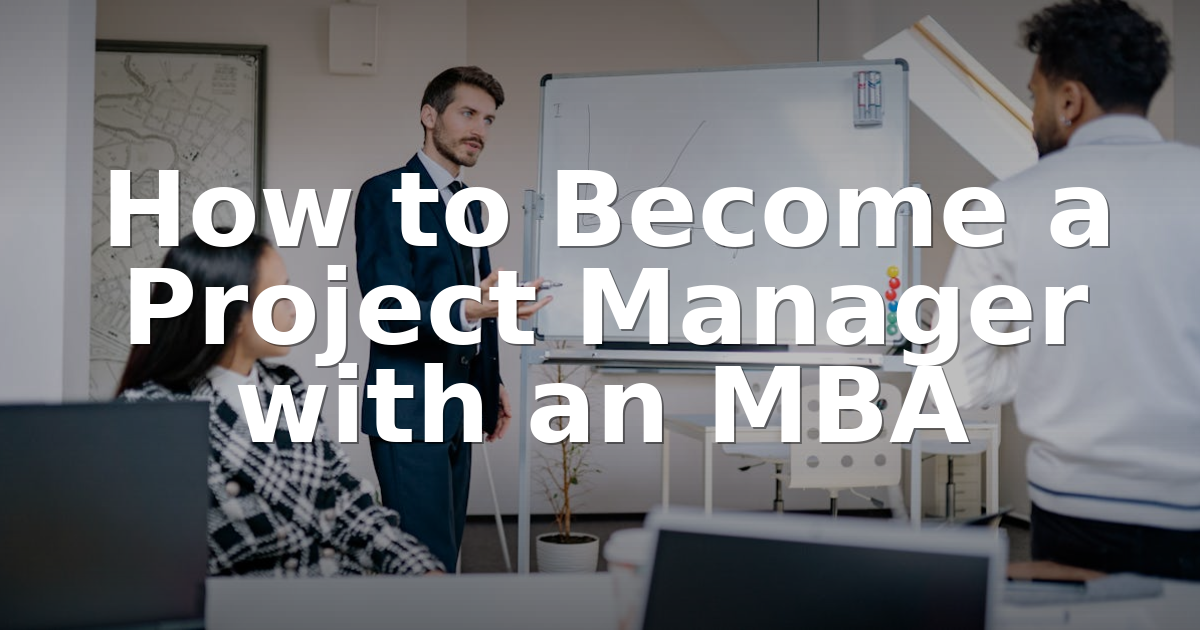 Manager School Project How to Become a Project Manager with an MBA (2026 Guide)