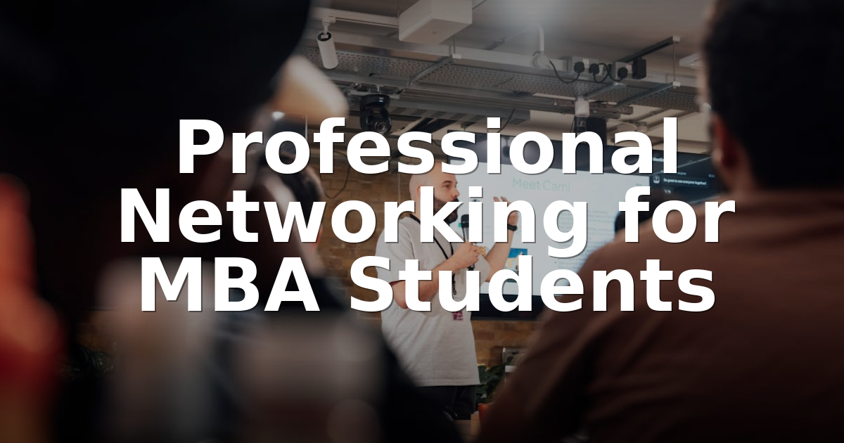 MBA Networking: Strategies to Build a Powerful Network
