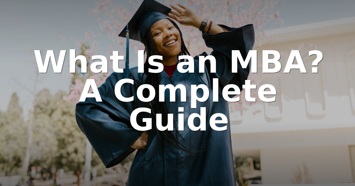 Mba Defin What Is an MBA? Your Complete Guide to MBA Degrees (2026)