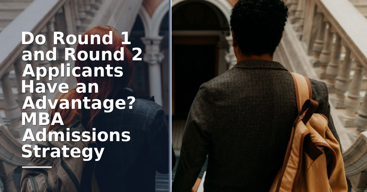 Do Round 1 and Round 2 Applicants Have an Advantage? MBA Admissions Strategy 2026