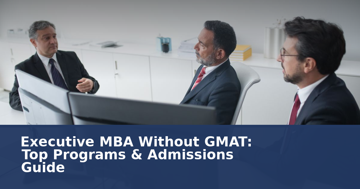 Best Executive MBA No GMAT: Top Programs & Admissions Guide