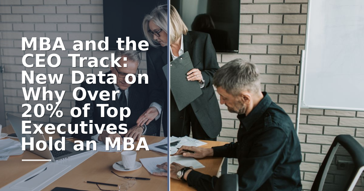 MBA and the CEO Track: New Data on Why Over 20% of Top Executives Hold an MBA