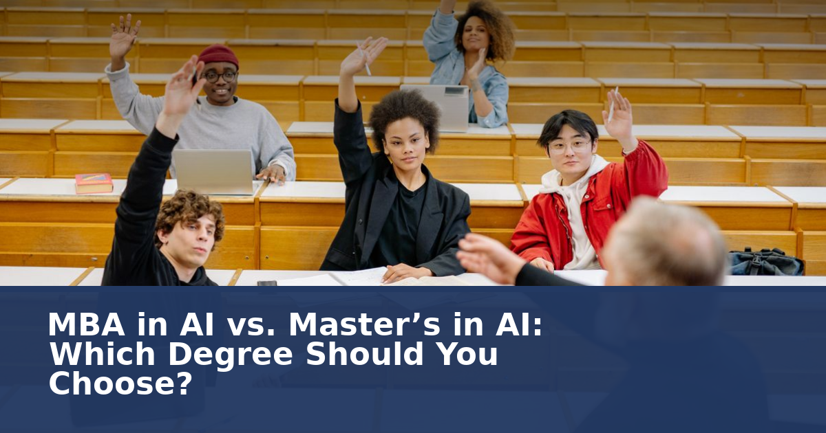 MBA in AI vs. Master’s in AI: Which Degree Should You Choose?