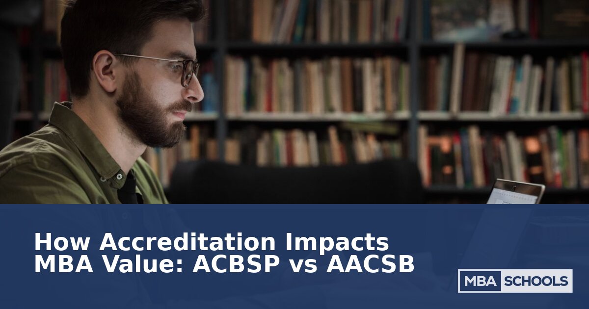 AACSB vs ACBSP: Which MBA Accreditation Adds More Value?