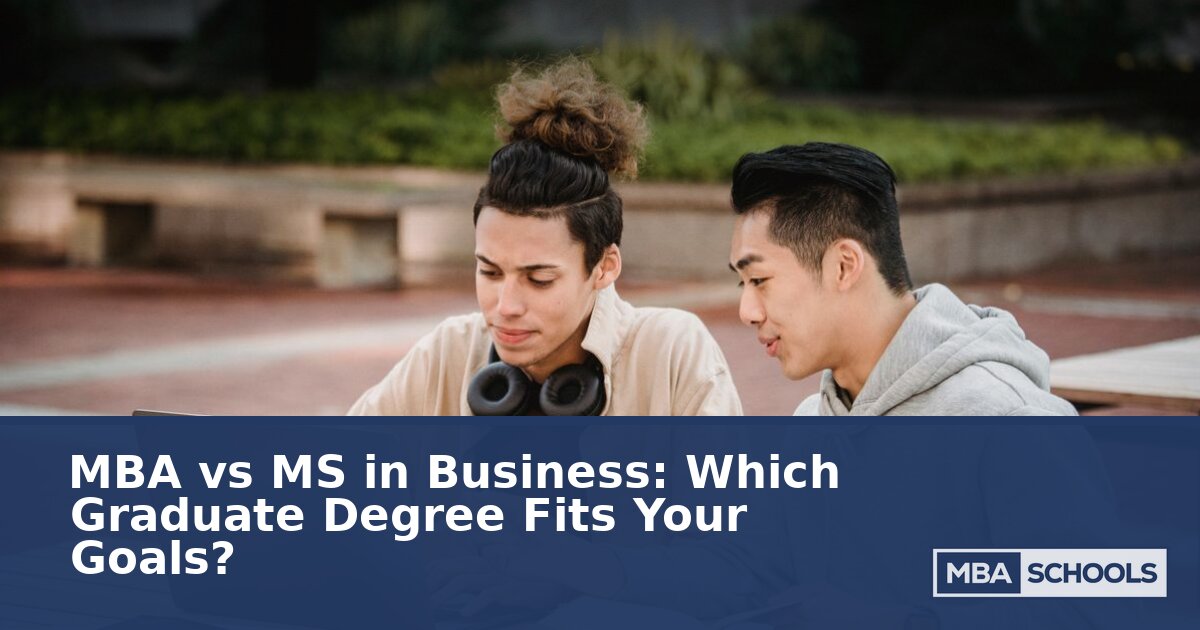 MBA vs MS in Business: Which Degree Fits Your Goals?