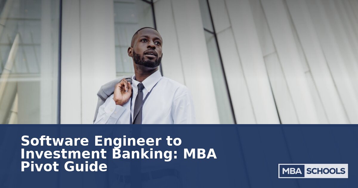 Software Engineer to Investment Banking: MBA Pivot Guide