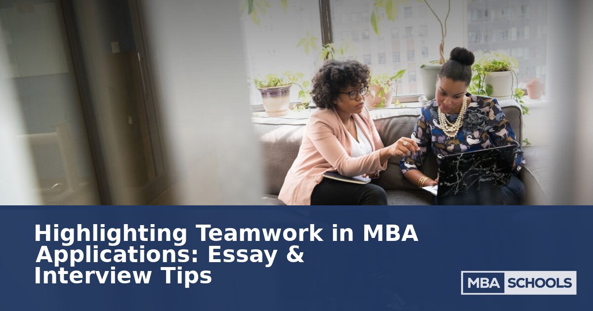 Teamwork in MBA Applications: Essay & Interview Guide