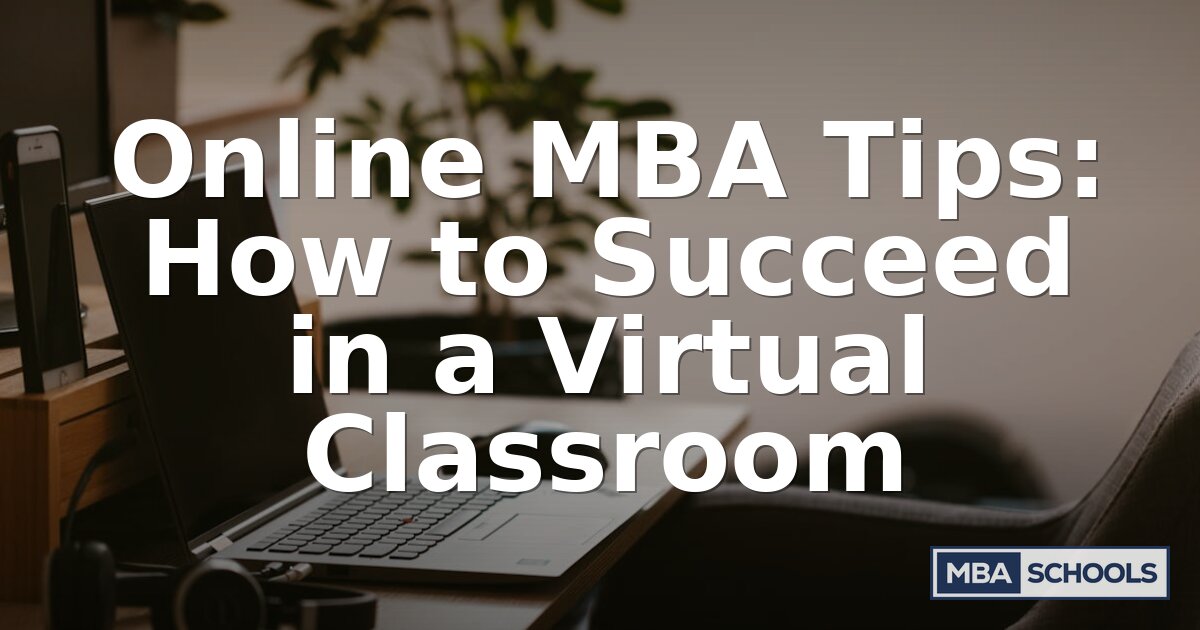 Online MBA Tips: How to Succeed in a Virtual Classroom