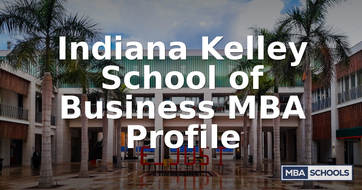 Indiana Kelley MBA Profile: Admissions, Cost & Outcomes