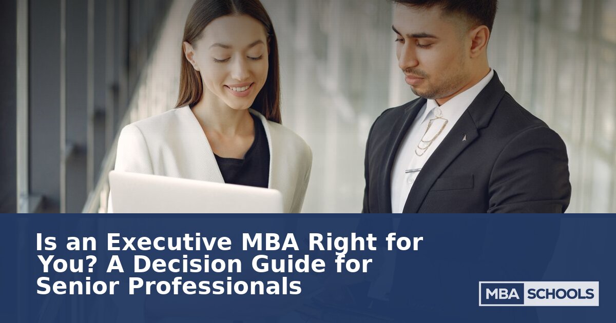 Is an Executive MBA Right for You? A Senior Decision Guide