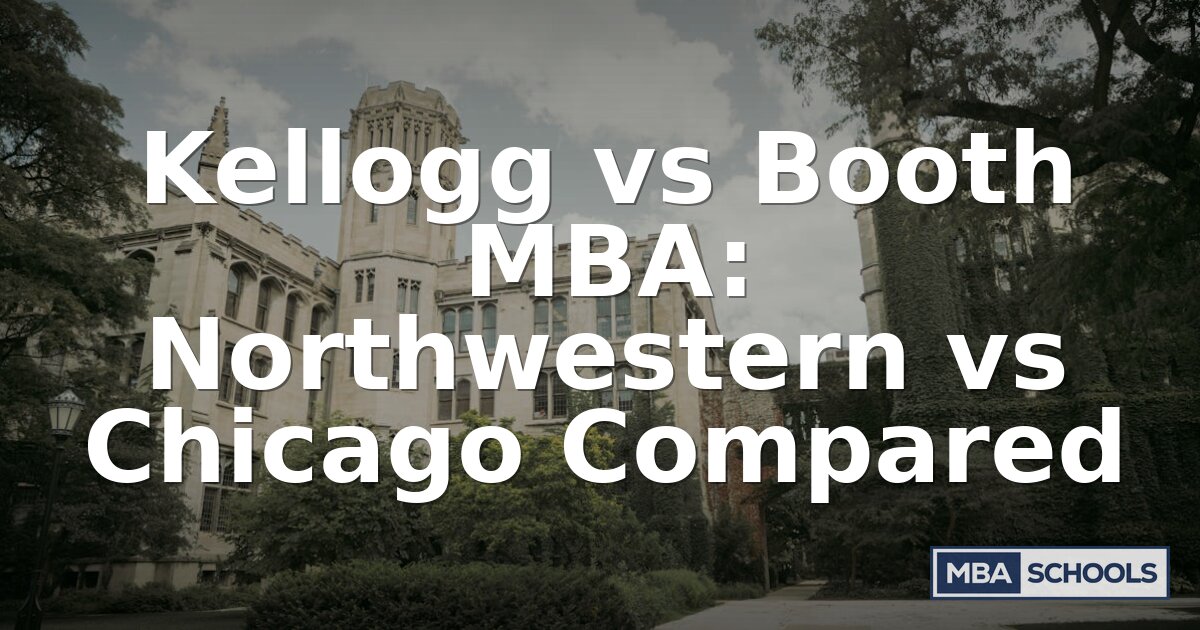 Kellogg vs Booth MBA: Full Comparison for 2025–2026