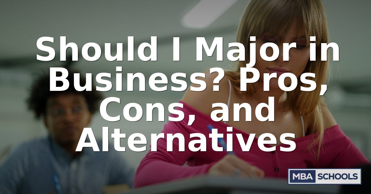 Should I Major in Business? Pros, Cons & Alternatives (2026)