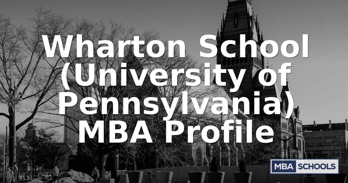 Wharton MBA Profile: Admissions, Cost & Career Outcomes