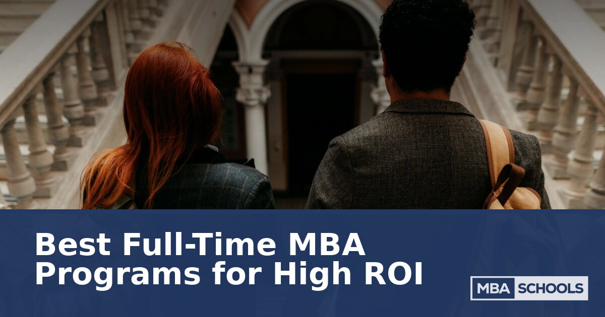 Best Full-Time MBA Programs for High ROI in 2026