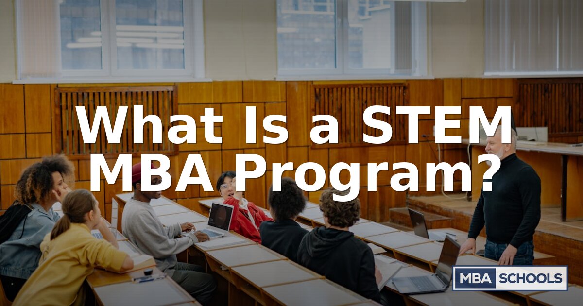 What Is a STEM MBA Program? Benefits, Schools & OPT Guide