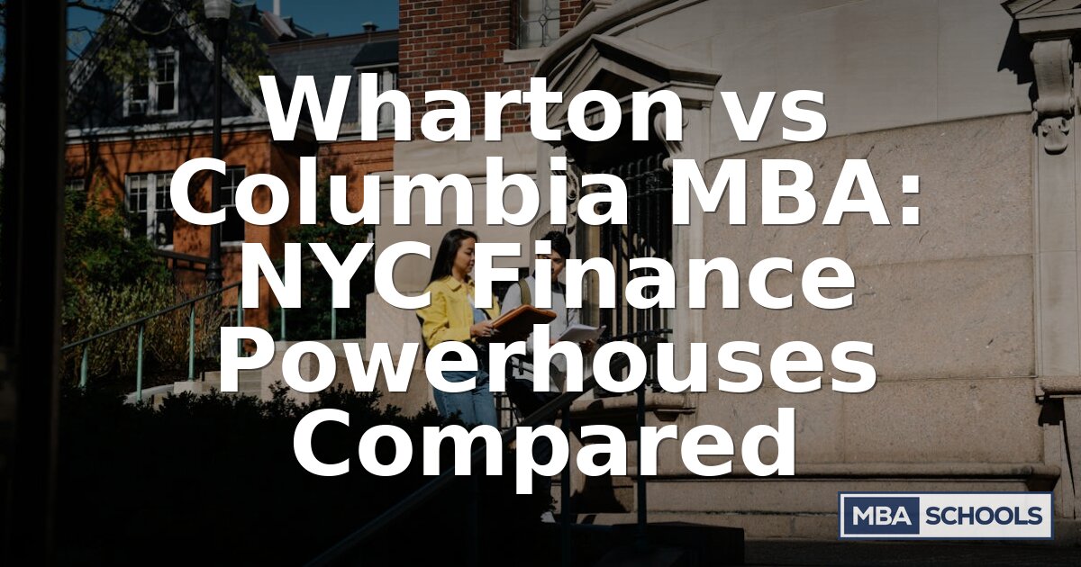 Wharton vs Columbia MBA: Finance, Careers & Fit (2026)