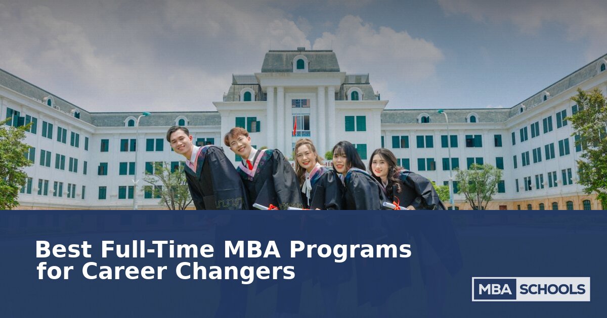 Best Full-Time MBA Programs for Career Changers | 2025-2026 Rankings