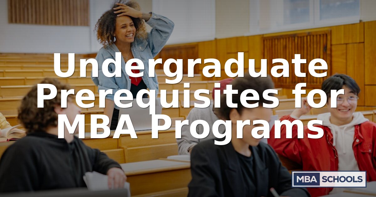 Undergraduate Prerequisites for MBA Programs (2026 Guide)