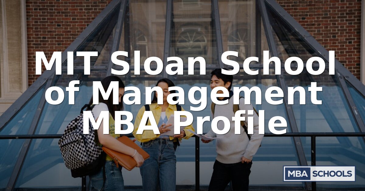 MIT Sloan MBA Program Profile: Admissions & Careers