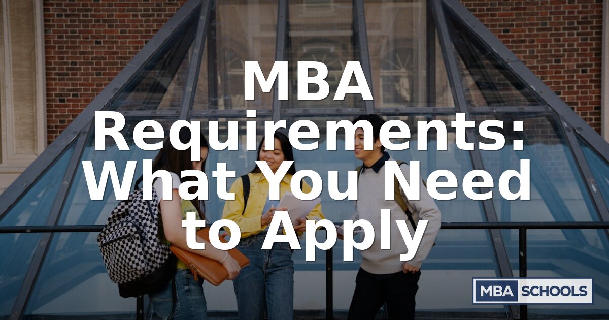 MBA Requirements: What You Need to Apply in 2026
