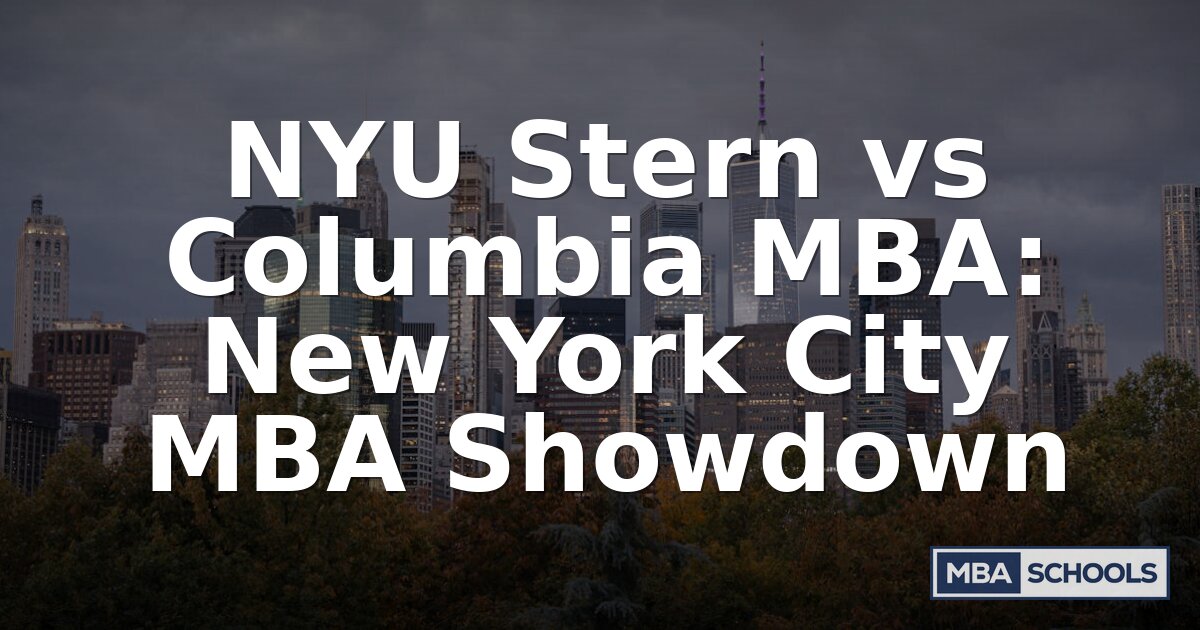 NYU Stern vs Columbia MBA: ROI, Salary & Career Compared