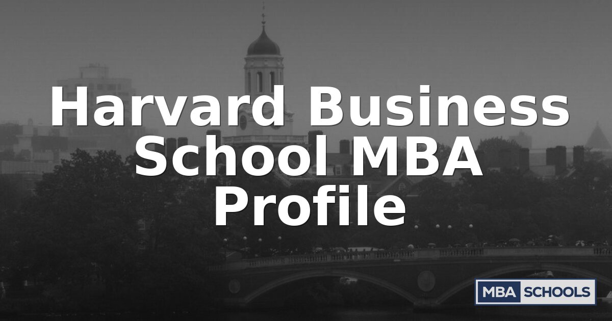 Harvard Business School MBA Profile: Admissions & Outcomes