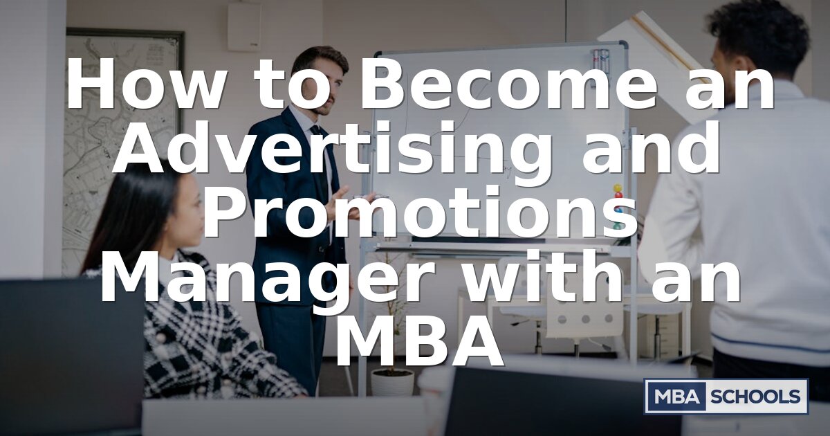 How to Become an Advertising & Promotions Manager with an MBA