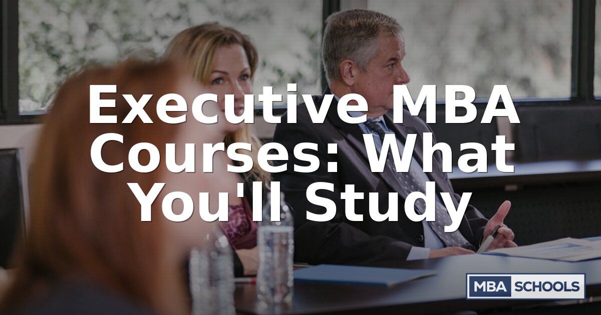 Executive MBA Courses: Full Curriculum Breakdown (2026)
