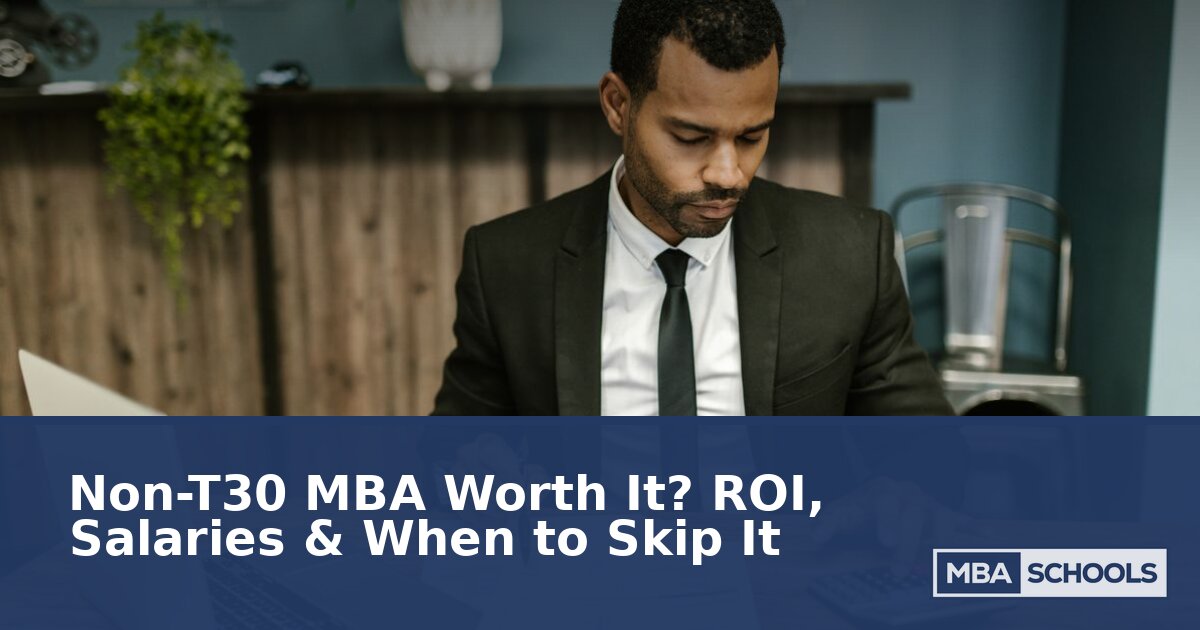 Is a Non-T30 MBA Worth It? ROI, Placement & When to Skip