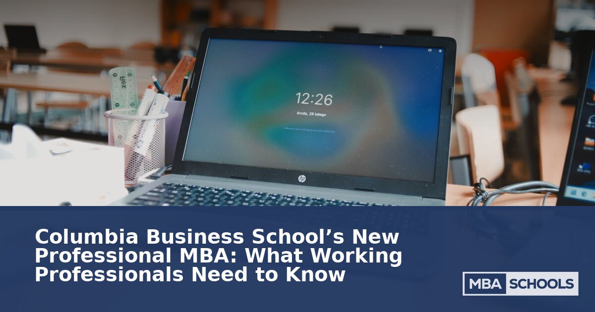 Columbia’s New Professional MBA: Cost, Admissions & Fit