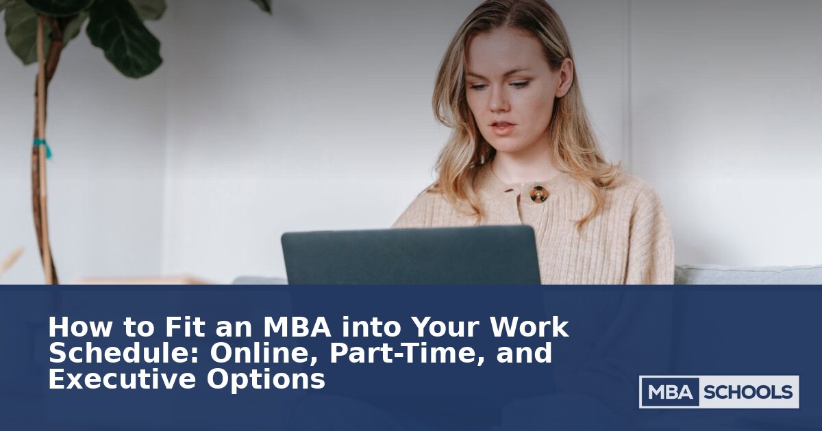 How to Fit an MBA into Your Work Schedule: Online, Part-Time, Executive
