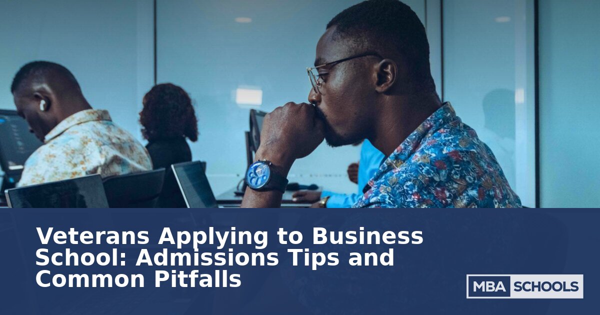 Veterans Applying to Business School: Admissions Guide