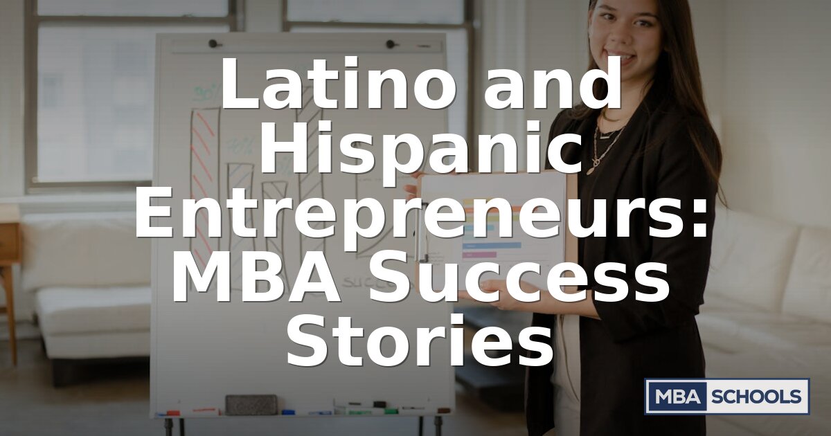 Hispanic Entrepreneurs With MBAs: Success Stories & Insights