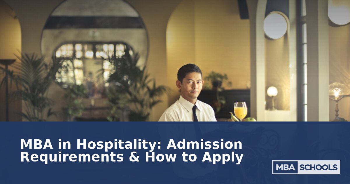 MBA in Hospitality: Admission Requirements & How to Apply
