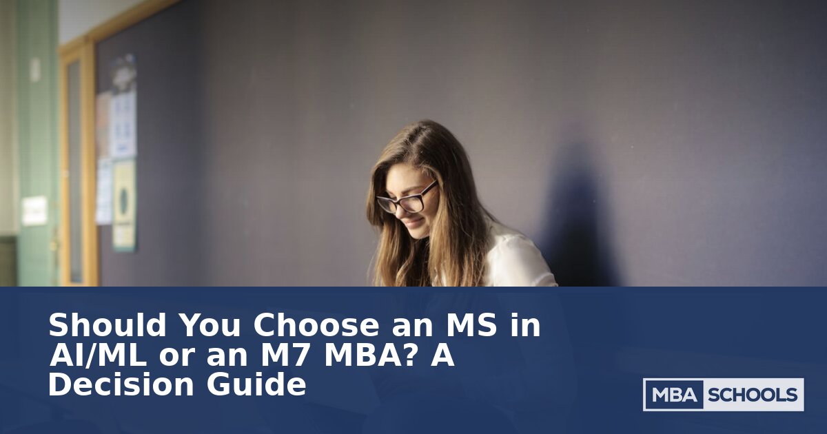 MS in AI/ML vs M7 MBA: Which Path Fits Your Career?