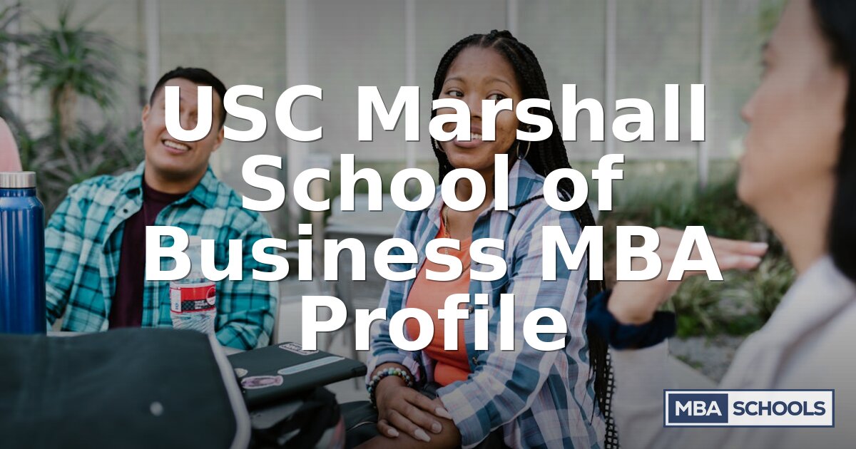 USC Marshall MBA Profile: Tuition, Requirements & Salary