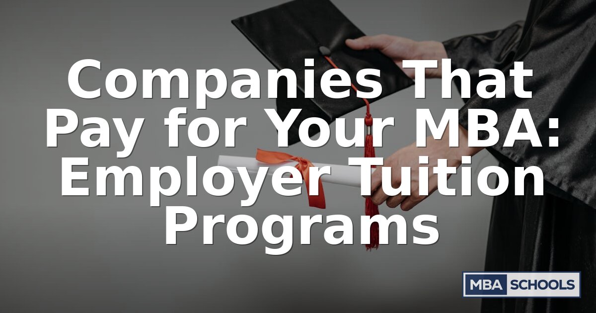 Companies That Pay for Your MBA: Full Sponsorship Guide