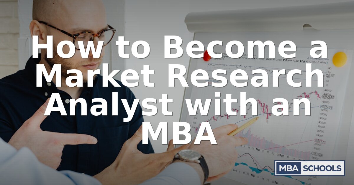 How to Become a Market Research Analyst with an MBA