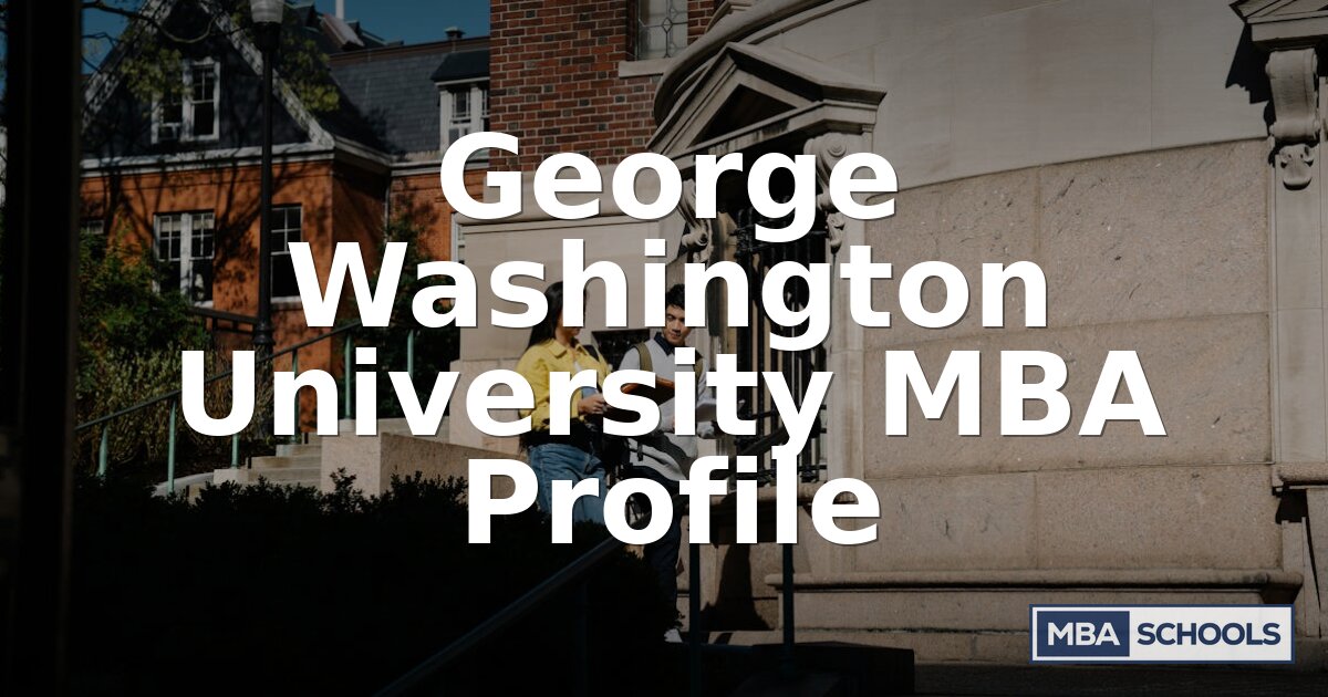 George Washington University MBA: Admissions, Salary & ROI