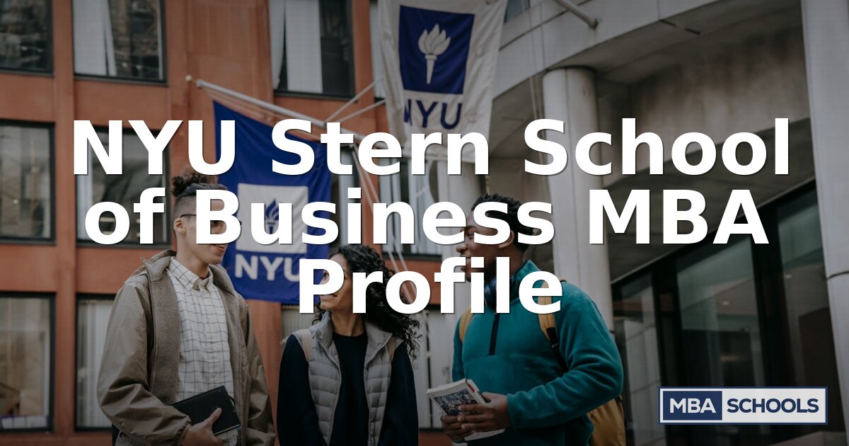 NYU Stern MBA Profile: Admissions, Tuition & Outcomes