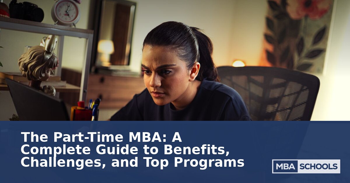 The Part-Time MBA: Benefits, Challenges & Top Programs Guide